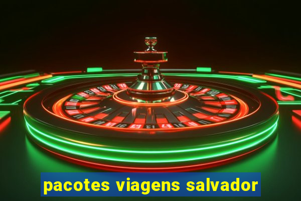 pacotes viagens salvador